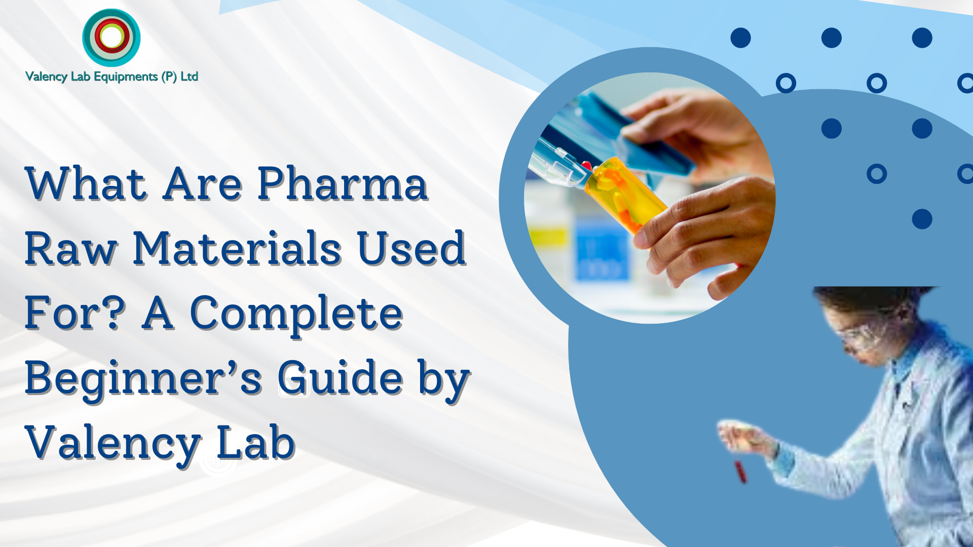 What Are Pharma Raw Materials Used For? A Complete Beginner’s Guide by Valency Lab