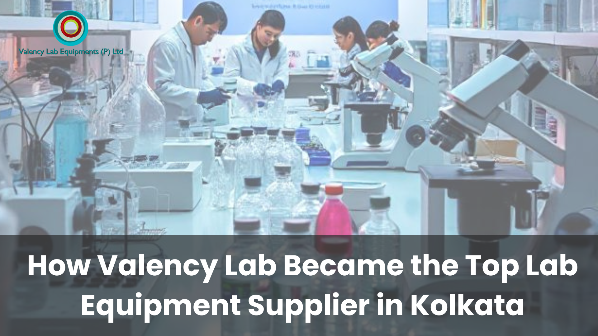 How Valency Lab Became the Top Lab Equipment Supplier in Kolkata