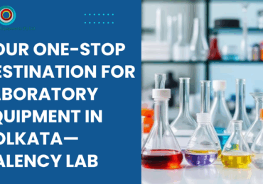 Your One-Stop Destination for Laboratory Equipment in Kolkata—Valency Lab