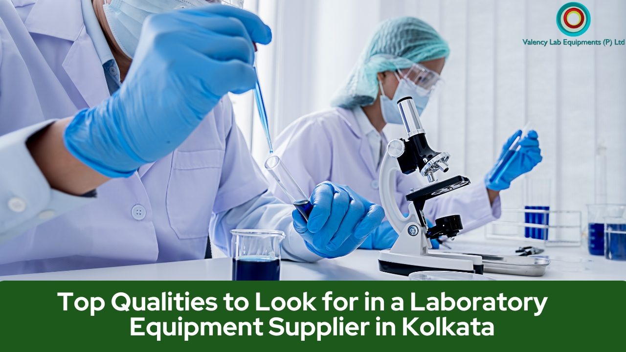 Top Qualities to Look for in a Laboratory Equipment Supplier in Kolkata