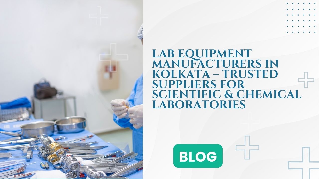 Lab Equipment Manufacturers in Kolkata – Trusted Suppliers for Scientific & Chemical Laboratories