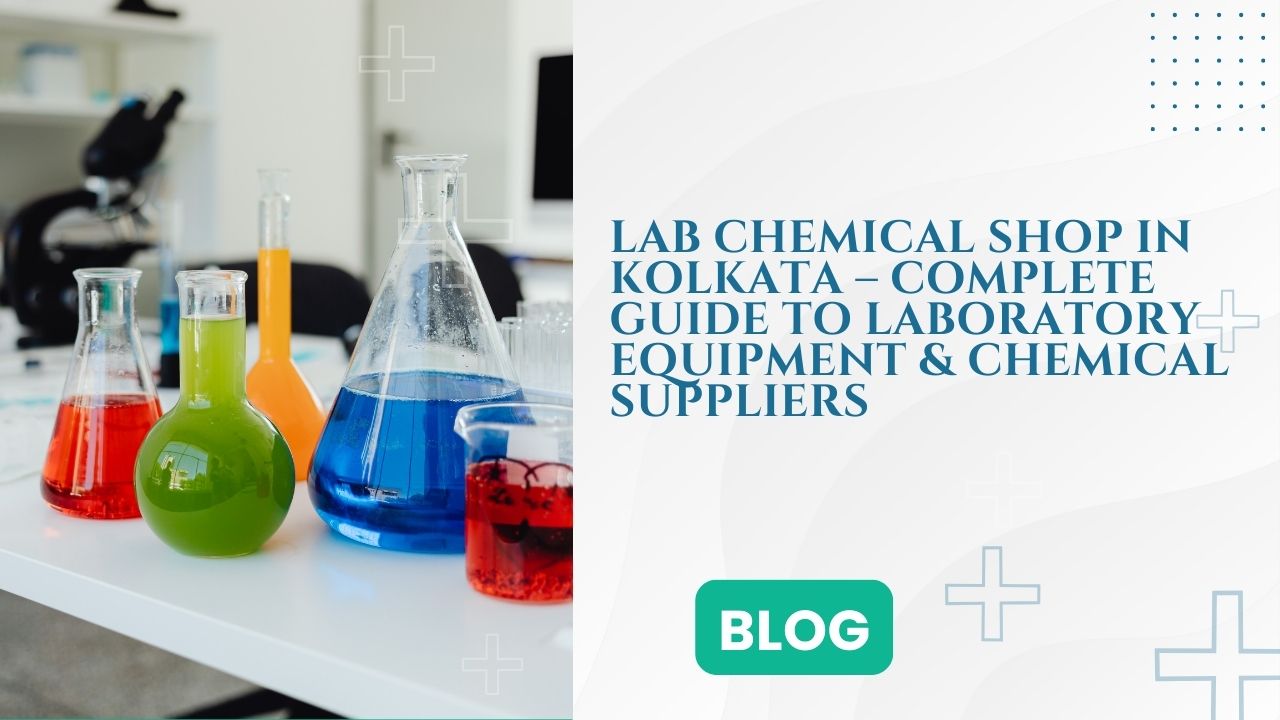 Lab Chemical Shop in Kolkata – Complete Guide to Laboratory Equipment & Chemical Suppliers