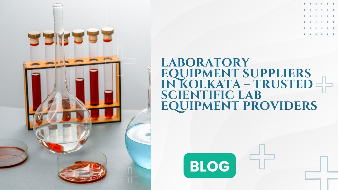 Laboratory Equipment Suppliers in Kolkata – Trusted Scientific Lab Equipment Providers