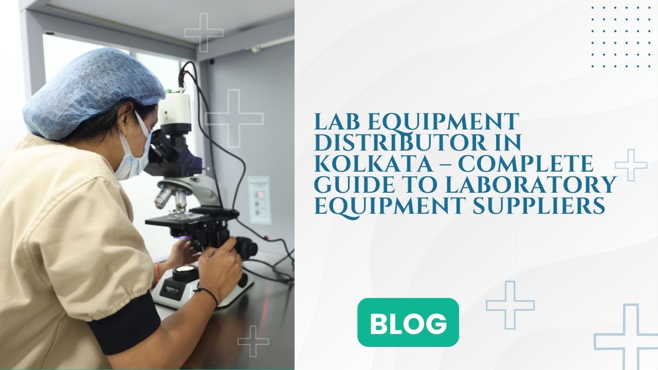 Lab Equipment Distributor in Kolkata – Complete Guide to Laboratory Equipment Suppliers