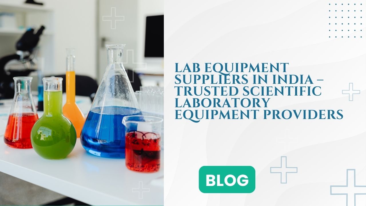Lab Equipment Suppliers in India – Trusted Scientific Laboratory Equipment Providers