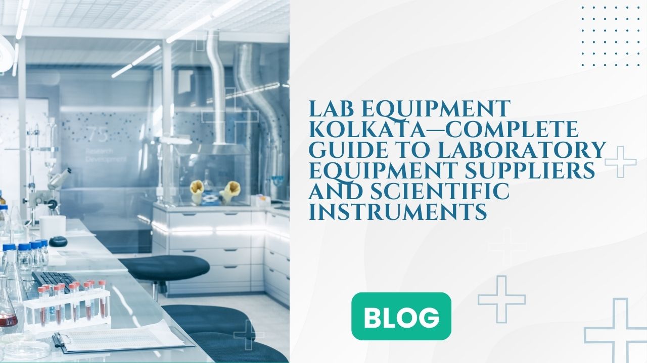 Lab Equipment Kolkata—Complete Guide to Laboratory Equipment Suppliers and Scientific Instruments